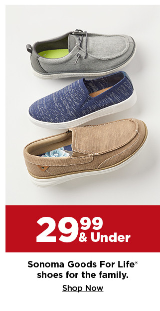 29.99 and under Sonoma Goods For Life shoes for the family. shop now.