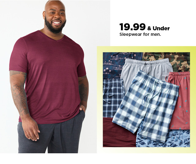 19.99 and under sleepwear for men. shop now.