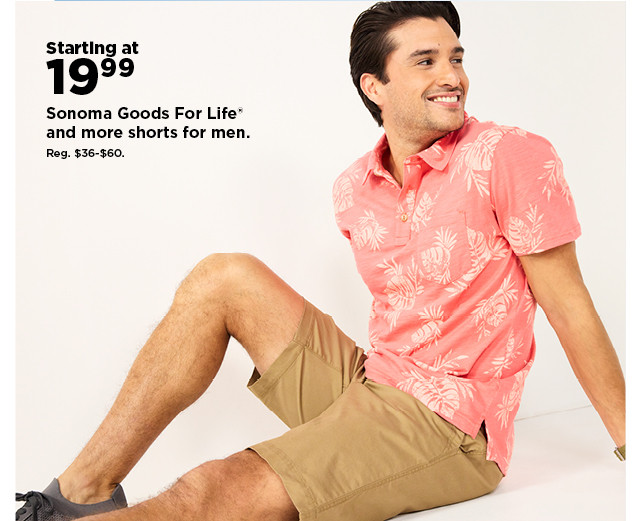 starting at 19.99 sonoma goods for life and more shorts for men. shop now.