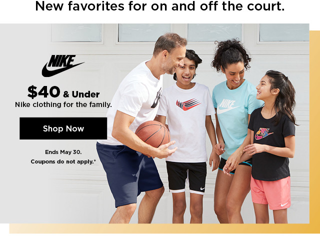 $40 and under nike clothing for the family. shop now.