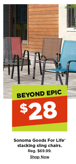 beyond epic. $28 sonoma goods for life stacking sling chairs. shop now.