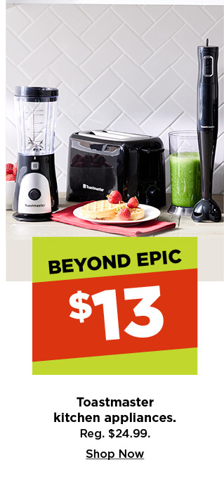 beyond epic. $13 toastmaster kitchen appliances. shop now.