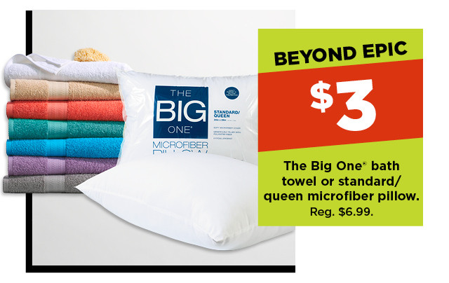 $3 the big one towel or standard/queen microfiber pillow. shop now.