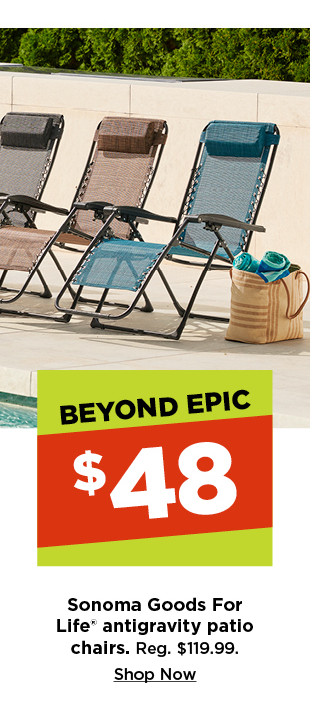 $48 sonoma goods for life antigravity patio chairs. shop now.