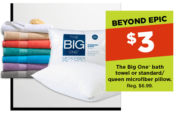 $3 the big one bath towel or standard/queen microfiber pillow. shop now.