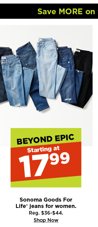 beyond epic. starting at $17.99 sonoma goods for life jeans for women. shop now.