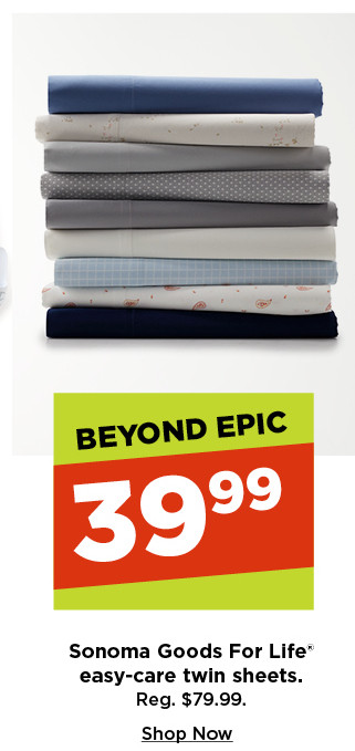 beyond epic. $39.99 sonoma goods for life easy care twin sheets. shop now.