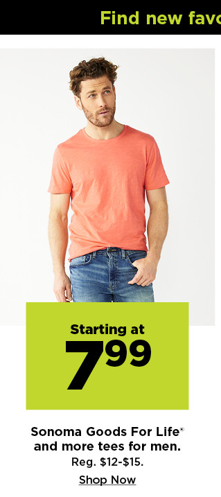 starting at $7.99 sonoma goods for life and more tees for men. shop now.