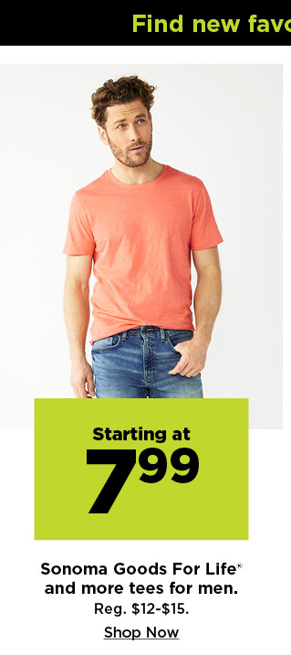 starting at $7.99 sonoma goods for life and more tees for men. shop now.