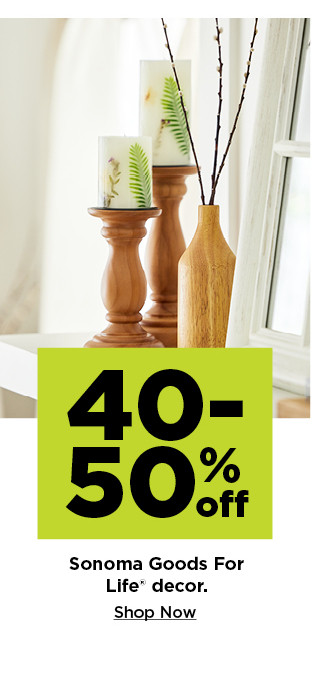 40-50% off sonoma goods for life decor. shop now.