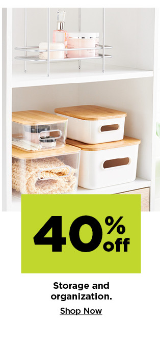 40% off storage and organization. shop now.