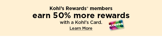 earn 50% more rewards with your kohl's card. learn more.