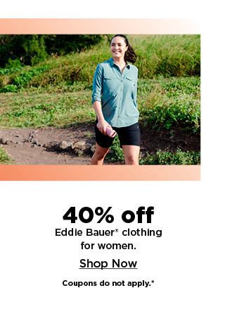 40% off Eddie Bauer clothing for women. shop now.