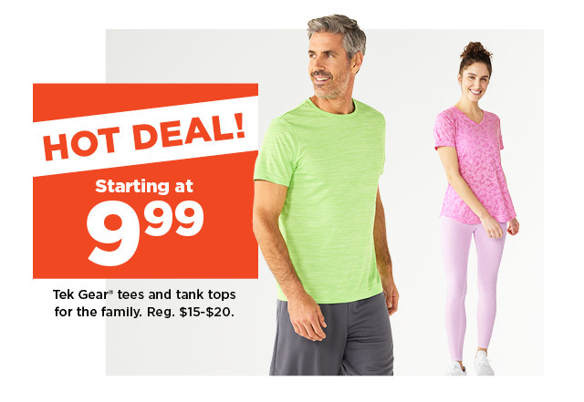 hot deal. starting at 9.99 Tek Gear tees and tank tops for the family. shop now.