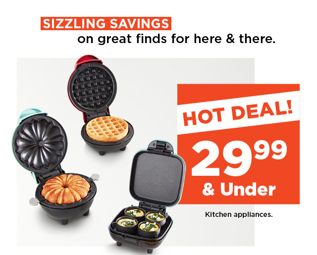 hot deal. 29.99 and under on kitchen appliances. shop now.