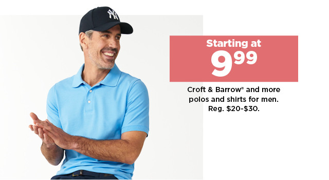 starting at 9.99 croft and barrow and more polos and shirts for men. shop now.