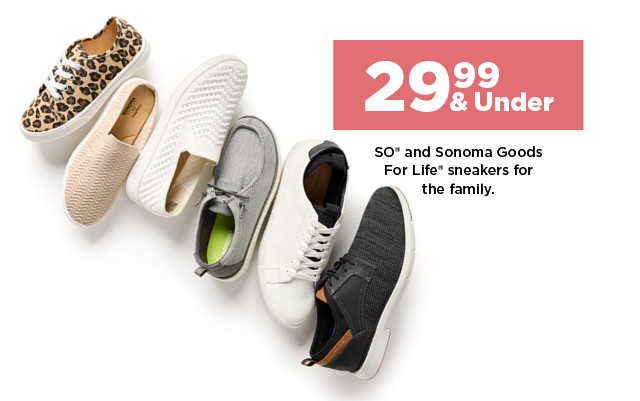 29.99 and under SO and Sonoma Goods For Life sneakers for the family. shop now.