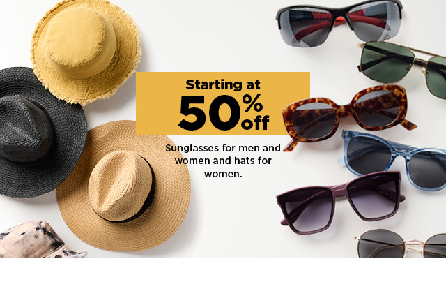 starting at 50% off sunglasses for men and women and hats for women. shop now.