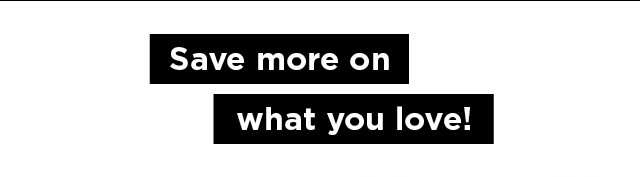 save more on what you love.  shop now.