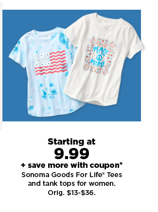 starting at 9.99 plus save more with a promo code on Sonoma Goods For Life tees and tank tops for women. shop now.