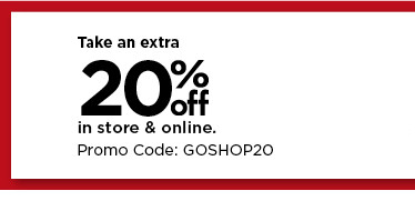 take an extra 20 % off in store and online using promo code GOSHOP20.  shop now. Take an extra 20% in store online. Promo Code: GOSHOP20 