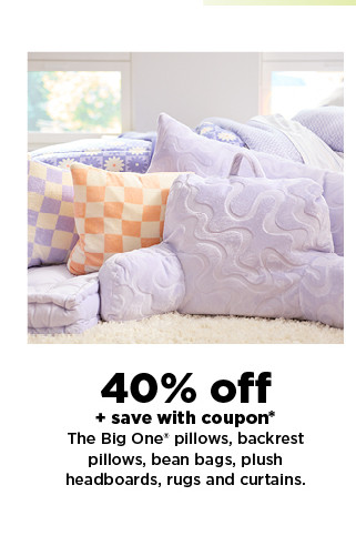 40% off plus save with coupon on the big one pillows, backrest pillows, bean bags, plush headboard, rug and curtains. shop now.