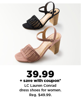 39.99 plus save with coupon on LC Lauren Conrad dress shoes for women. shop now.  39.99 save with coupon* LC Lauren Conrad dress shoes for women. Reg. $49.99. 