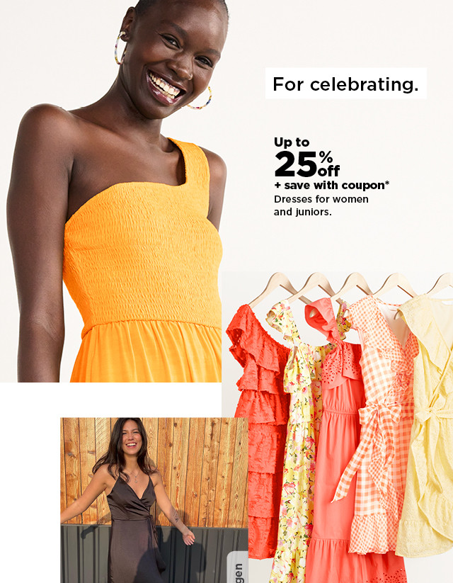 for celebrating. up to 25% off plus save with coupon on dresses for women and juniors. shop now.