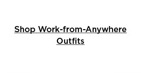 shop work-from-anywhere outfits.