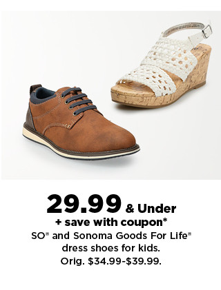 29.99 & under plus save with coupon on SO and Sonoma Goods For Life dress shoes for kids. shop now.