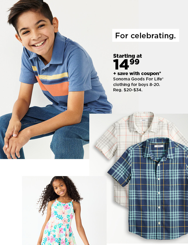 starting at $14.99 plus save with coupon sonoma goods for life clothing for boys. shop now.