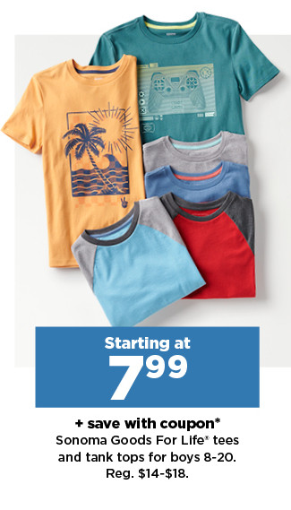 starting at $7.99 plus save with coupon on sonoma goods for life tees and tanks for boys. shop now.