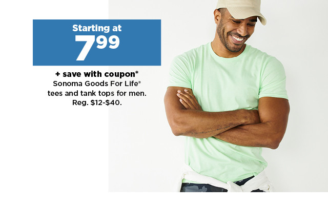 starting at $7.99 plus save with coupon on sonoma goods for live tees and tank tops for men. shop now.