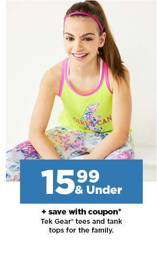 $15.99 & under plus save with coupon on tek gear tees and tanks for the family. shop now.