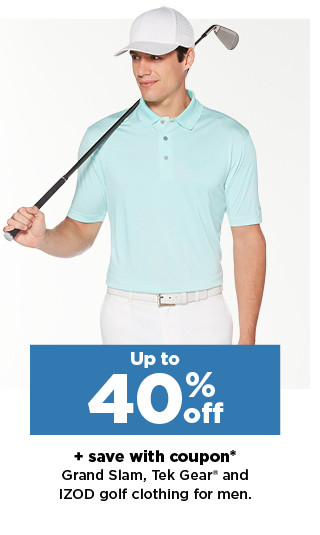 up to 40% off plus save with coupon on Grand Slam, Tek Gear and IZOD golf clothing for men. shop now.