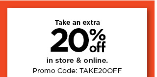 take an extra 20% off using promo code TAKE20OFF. shop now.