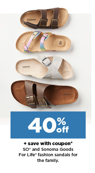 40% off plus save with coupon on SO and Sonoma Goods For Life fashion sandals for the family. shop now.