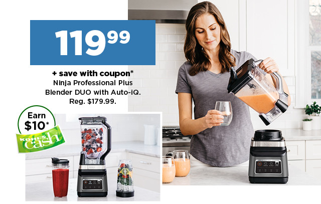 119.99 plus save with coupon ninja professional plus blender DUO with Auto IQ. shop now.