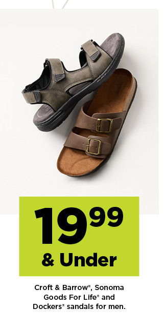 19.99 & under Croft & Barrow, Sonoma Goods For Life and Dockers sandals for men. shop now.