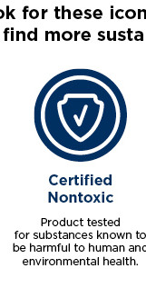 k for these icon d more susta Certified Nontoxic Product tested for substances known to be harmful to human anc environmental health. 