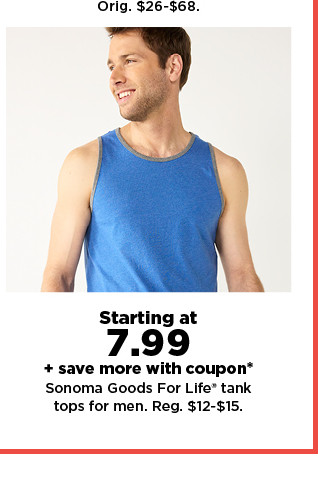 starting at $7.99 + save more with coupon* sonoma goods for life tank tops for men. shop now.