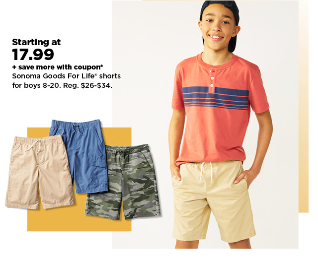 starting at $17.99 + save more with coupon* sonoma goods for life shorts for boys 8-20. shop now.