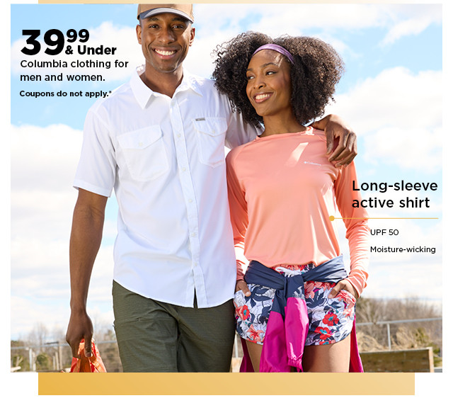 39.99 and under columbia clothing for men and women. shop now.