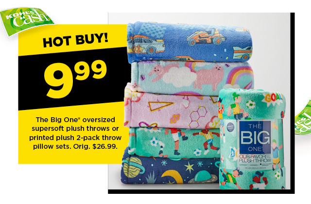 hot buy! 9.99 The Big One oversized supersoft plush throws or printed plush 2-pack throw pillow sets. shop now.