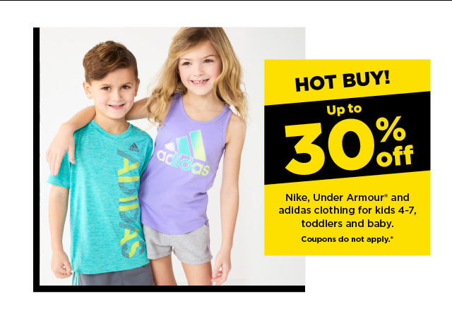 hot buy! up to 30% off Nike, Under Armour and adidas clothing for kids 4-7, toddlers and baby. shop now.