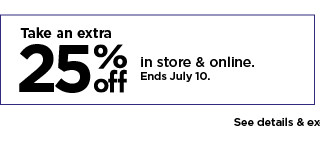 take an extra 25% off in store and online. shop now