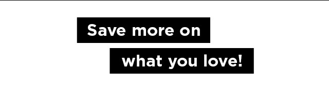 save more on what you love.