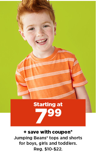 starting at $7.99 plus save with coupon on jumping beans tops and shorts for kids. shop now.