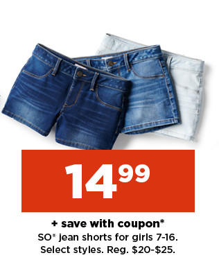 $14.99 plus save with coupon on SO jeans shorts for girls. shop now.