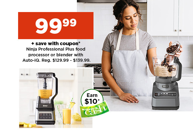 99.99 plus save with coupon ninja professional plus food processor or duo blender with auto IQ. shop now.